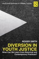 Diversion in Youth Justice: What Can We Learn from Historical and Contemporary Practices? (Routledge Frontiers of Criminal Justice Book 53) 0367227649 Book Cover