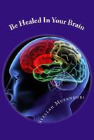 Be Healed in Your Brain 1533079315 Book Cover