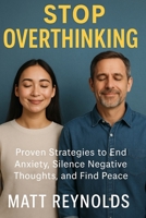 Stop Overthinking: Proven Strategies to End Anxiety, Silence Negative Thoughts, and Find Peace B0FP5G9Z8Y Book Cover