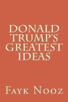 Donald Trump's Greatest Ideas: The Ultimate Guide 197383054X Book Cover