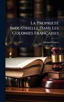 La ProprietÃ(c) Industrielle Dans Les Colonies Françaises (French Edition) 1023905884 Book Cover