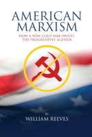 American Marxism: Our New Cold War Drives the Progressives' Agenda 1631295322 Book Cover