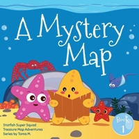 Starfish Super Squad Book 1 - A Mystery Map: Dive into Ocean Adventures Full of Fun, Friendship, and Discovery (Treasure Map Adventures) 1923337033 Book Cover