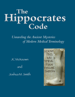 The Hippocrates Code: Unraveling the Ancient Mysteries of Modern Medical Terminology 1624664644 Book Cover