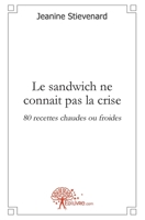 Le sandwich ne connait pas la crise: 80 recettes chaudes ou froides (French Edition) 2812148284 Book Cover