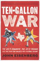 Ten-Gallon War: The NFL's Cowboys, the AFL's Texans, and the Feud for Dallas's Pro Football Future 0547435509 Book Cover