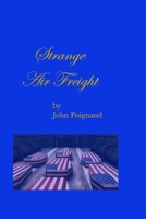Strange Air Freight: They Brought Home More than the Dead B093CKCPN9 Book Cover