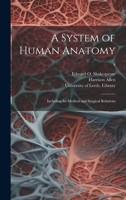 A System of Human Anatomy: Including Its Medical and Surgical Relations; 4 1013599055 Book Cover