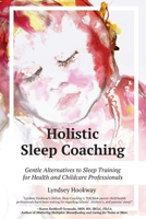 Holistic Sleep Coaching: Gentle Alternatives to Sleep Training for Health and Childcare Professionals 1946665215 Book Cover