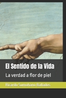 El Sentido de la Vida: La verdad a flor de piel B0BCSDSWCG Book Cover