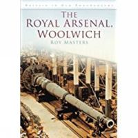The Royal Arsenal, Woolwich in Old Photographs (Britain in Old Photographs) 0750908947 Book Cover