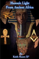 Masonic Light from Ancient Africa 1387556770 Book Cover