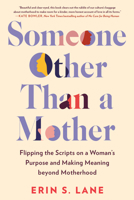 Someone Other Than a Mother: Tearing Up the Social Scripts and Rewriting a Life Well-Lived 0593329317 Book Cover