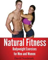 Natural Fitness: Natural Bodyweight Exercises For Men And Women (Volume 3) 145286778X Book Cover