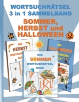 WORTSUCHRÄTSEL 3 in 1 SAMMELBAND SOMMER, HERBST und HALLOWEEN: Rätsel Rätselbuch Suchsel Worträtsel Jahreszeit Weihnachten Geburtstag Ostern Halloween ... Seniorenbesc 3754329278 Book Cover