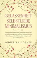 Gelassenheit | Selbstliebe | Minimalismus: Gelassenheit lernen, mehr Selbstliebe spüren & mit Selbstmanagement & einer minimalistischen Einstellung, ... finden (Psychologie Bücher) 3982235057 Book Cover