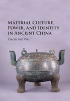 Material Culture, Power, and Identity in Ancient China 1107134021 Book Cover