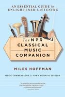 The NPR Classical Music Companion: An Essential Guide for Enlightened Listening 0618619453 Book Cover