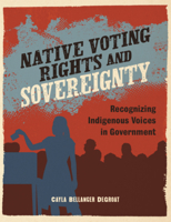 Native Voting Rights and Sovereignty: Recognizing Indigenous Voices in Government (Native Rights (Alternator Books B0GN6HBKJK Book Cover