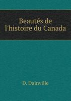 Beautes de L'Histoire Du Canada 5518928874 Book Cover