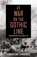 At War on the Gothic Line: Fighting in Italy, 1944-45 1250065178 Book Cover