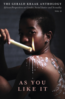 As you like it: The Gerald Kraak Anthology African Perspectives on Gender, Social Justice and Sexuality 1431426660 Book Cover