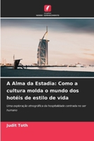 A Alma da Estadia: Como a cultura molda o mundo dos hotéis de estilo de vida 6209127037 Book Cover