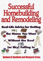 Successful Homebuilding and Remodeling: Real-life Advice for Getting the House You Want Without the Roof (or Sky) Falling in 0793128838 Book Cover