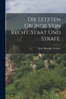 Die letzten Gründe von Recht, Staat und Strafe. 1018483233 Book Cover