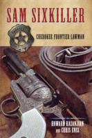 Sam Sixkiller: Cherokee Frontier Lawman 0762760753 Book Cover