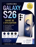 SAMSUNG GALAXY S26 GUIDE DE L'UTILISATEUR: Instructions étape par étape pour la configuration, la photographie, l'IA, la confidentialité et la ... du quotidien (french)) (French Edition) B0H7X2XF29 Book Cover