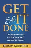 Get It Done: The Simple Process for Finding Harmony by Destroying Your To-Do List 1732392897 Book Cover