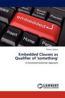 Embedded Clauses as Qualifier of 'something': A Functional Grammar Approach 3659154253 Book Cover