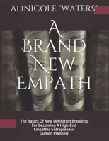 A Brand New Empath: The Basics Of New Definition Branding For Becoming A High-End Empathic Entrepreneur B08RTP8J5Q Book Cover