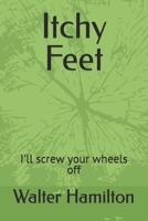 Itchy Feet: I'll screw your wheels off B0CD98PGBB Book Cover