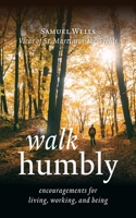 Walk Humbly: Encouragements for Living, Working, and Being 080288377X Book Cover