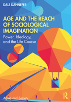 Age and the Reach of Sociological Imagination: Power, Ideology and the Life Course 0367190893 Book Cover