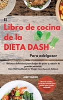 El Libro de cocina de la dieta DASH Para adelgazar -The Dash Diet Cookbook For Weight Loss (Spanish Edition): Recetas deliciosas para bajar de peso y reducir la presin arterial. Plan de comidas de 21 180212196X Book Cover