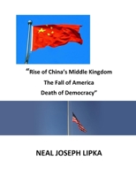 "Rise of China's Middle Kingdom The Fall of America Death of Democracy" B0C5P5SH2S Book Cover
