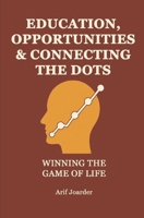 Education, Opportunities & Connecting The Dots: Winning the Game of Life B0FVMTCLY8 Book Cover