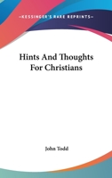 Hints and Thoughts for Christians (Classic Reprint) 0548315604 Book Cover