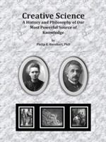 Creative Science : A History and Philosophy of Our Most Powerful Source of Knowledge 157074016X Book Cover