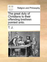 The great duty of Christians to their offending brethren pointed unto. 1140798340 Book Cover