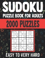 Sudoku Puzzle Book for Adults: 2000 Easy to very Hard Sudoku Puzzles with Solutions B096M1L2B4 Book Cover
