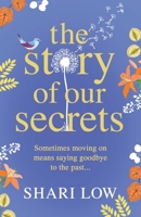The Story of Our Secrets: An emotional, uplifting new novel from #1 bestseller Shari Low 1800487266 Book Cover