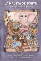 LA MALETA DE FORTU: Cuentos, metáforas y juegos ¡para no olvidar cómo ser felices! B09GJG5R5D Book Cover