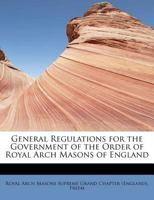 General Regulations for the Government of the Order of Royal Arch Masons of England 1241274207 Book Cover