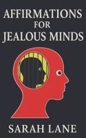 Affirmations for Jealous Minds: Transform Envy into Empowerment with Daily Affirmations for Self-Worth, Trust, and Inner Peace B0FCG4SFV6 Book Cover