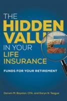 The Hidden Value in Your Life Insurance: Funds for Your Retirement 1458220206 Book Cover