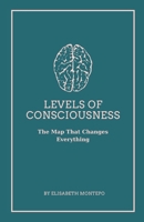 Levels of Consciousness: The Map That Changes Everything B0H9H37NSN Book Cover